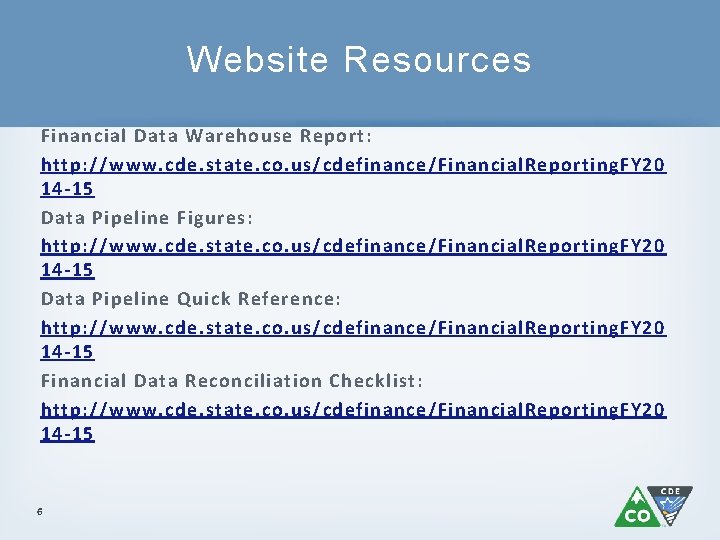 Website Resources Financial Data Warehouse Report: http: //www. cde. state. co. us/cdefinance/Financial. Reporting. FY