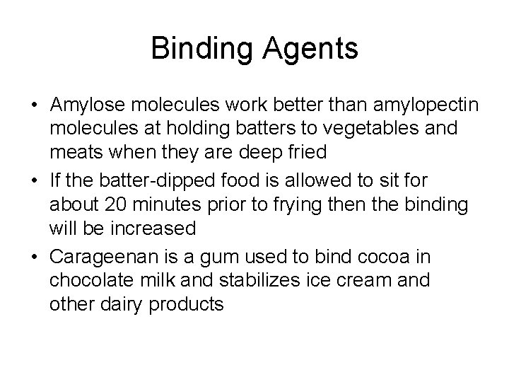 Binding Agents • Amylose molecules work better than amylopectin molecules at holding batters to