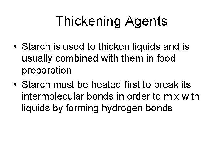 Thickening Agents • Starch is used to thicken liquids and is usually combined with