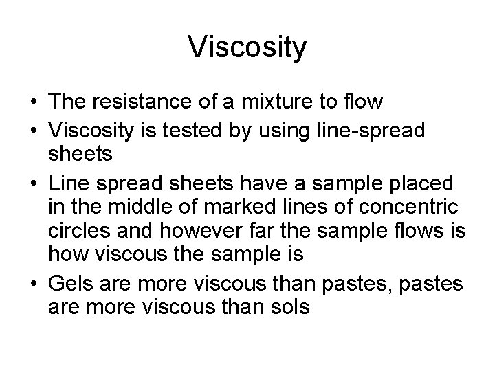 Viscosity • The resistance of a mixture to flow • Viscosity is tested by