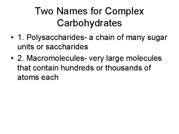 Two Names for Complex Carbohydrates • 1. Polysaccharides- a chain of many sugar units