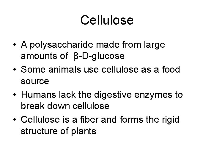 Cellulose • A polysaccharide made from large amounts of β-D-glucose • Some animals use