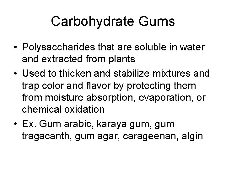 Carbohydrate Gums • Polysaccharides that are soluble in water and extracted from plants •