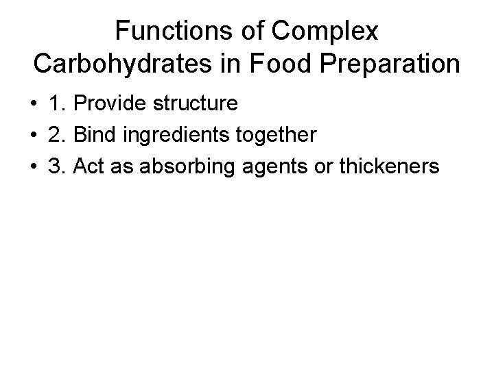 Functions of Complex Carbohydrates in Food Preparation • 1. Provide structure • 2. Bind