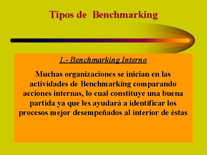 Tipos de Benchmarking 1. - Benchmarking Interno Muchas organizaciones se inician en las actividades