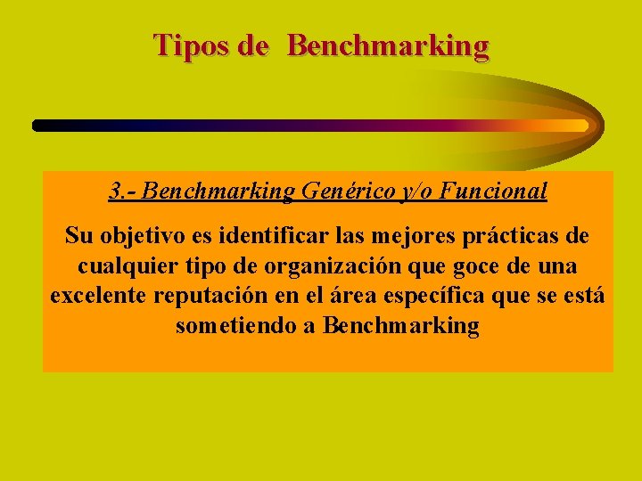 Tipos de Benchmarking 3. - Benchmarking Genérico y/o Funcional Su objetivo es identificar las
