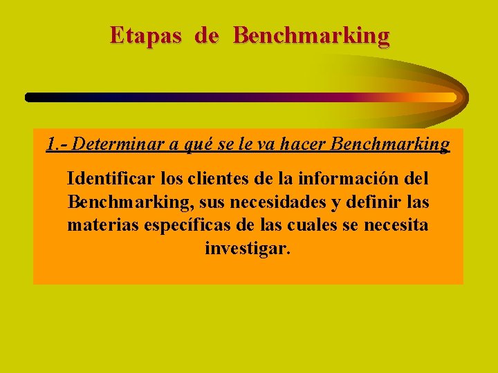 Etapas de Benchmarking 1. - Determinar a qué se le va hacer Benchmarking Identificar