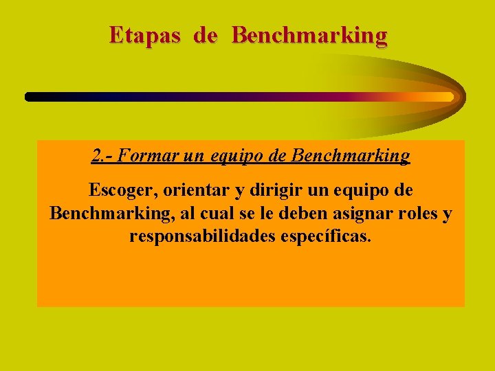 Etapas de Benchmarking 2. - Formar un equipo de Benchmarking Escoger, orientar y dirigir