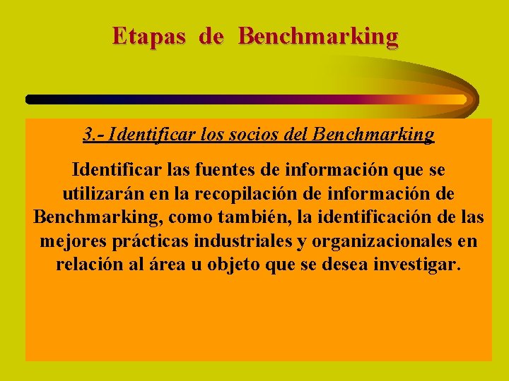 Etapas de Benchmarking 3. - Identificar los socios del Benchmarking Identificar las fuentes de
