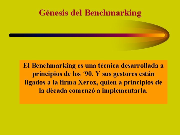 Génesis del Benchmarking El Benchmarking es una técnica desarrollada a principios de los ´