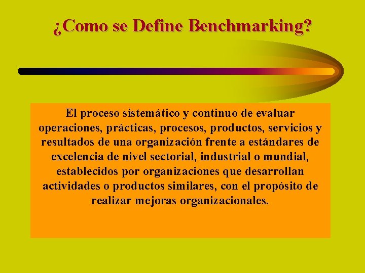 ¿Como se Define Benchmarking? El proceso sistemático y continuo de evaluar operaciones, prácticas, procesos,