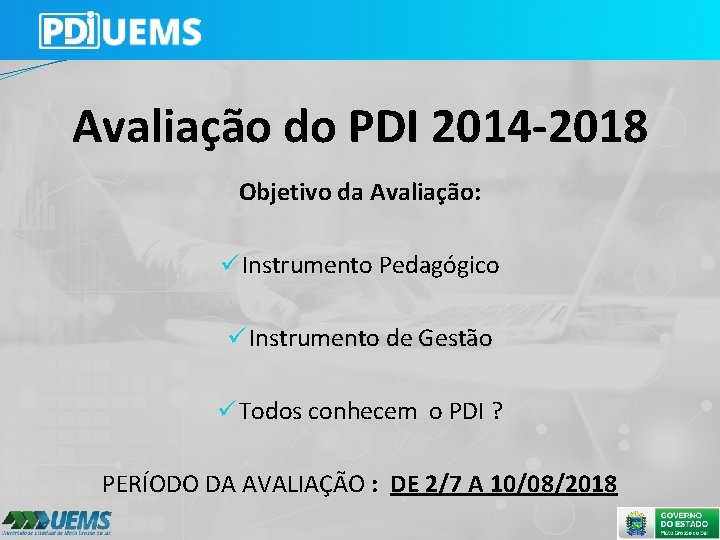 Avaliação do PDI 2014 -2018 Objetivo da Avaliação: Instrumento Pedagógico Instrumento de Gestão Todos