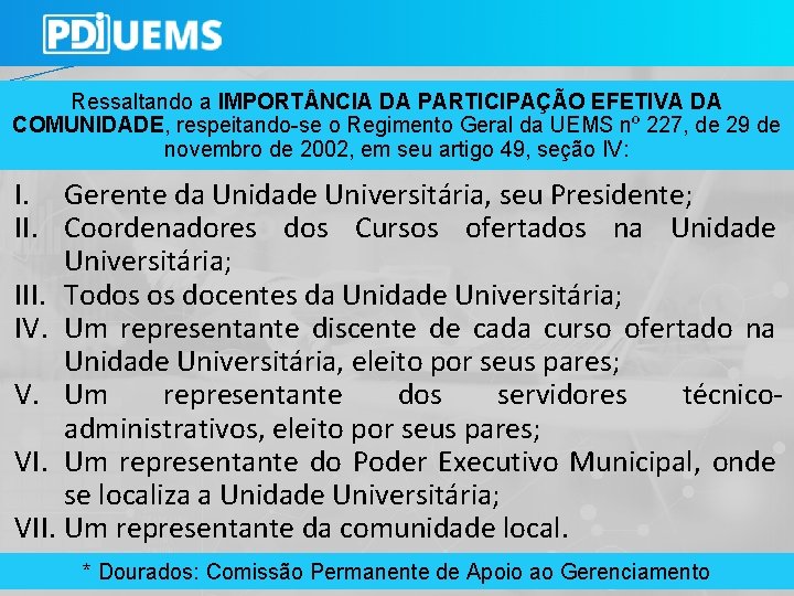 Ressaltando a IMPORT NCIA DA PARTICIPAÇÃO EFETIVA DA COMUNIDADE, respeitando-se o Regimento Geral da