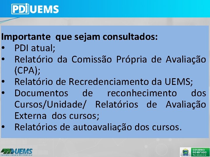 Importante que sejam consultados: • PDI atual; • Relatório da Comissão Própria de Avaliação