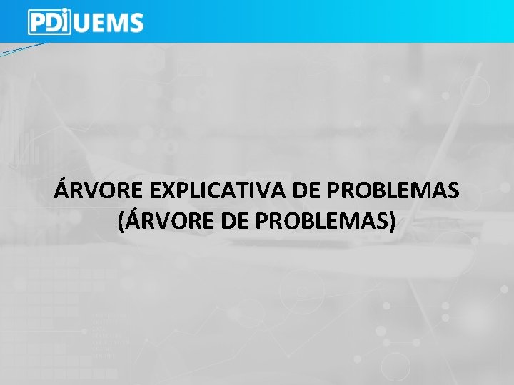 ÁRVORE EXPLICATIVA DE PROBLEMAS (ÁRVORE DE PROBLEMAS) 