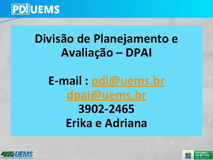 Divisão de Planejamento e Avaliação – DPAI E-mail : pdi@uems. br dpai@uems. br 3902