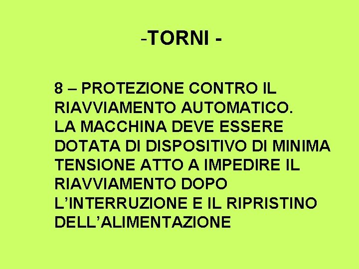 -TORNI 8 – PROTEZIONE CONTRO IL RIAVVIAMENTO AUTOMATICO. LA MACCHINA DEVE ESSERE DOTATA DI