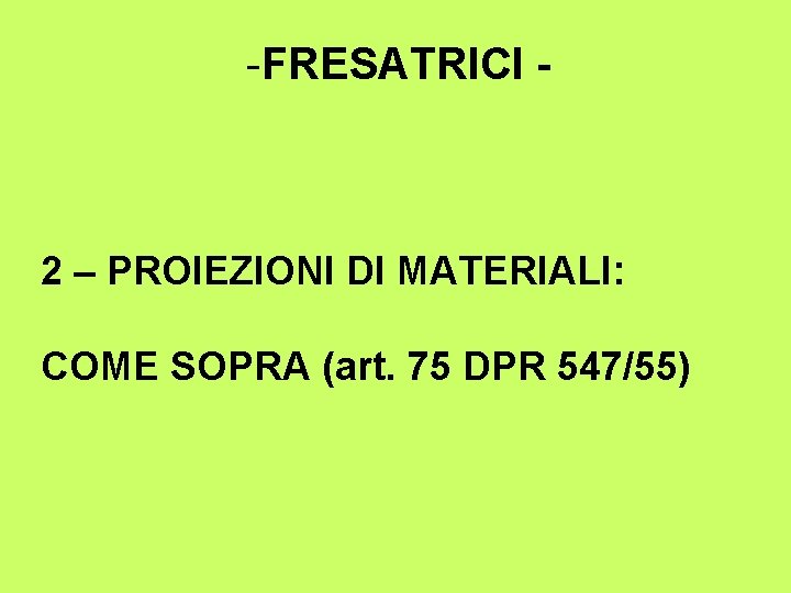 -FRESATRICI - 2 – PROIEZIONI DI MATERIALI: COME SOPRA (art. 75 DPR 547/55) 