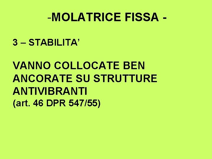 -MOLATRICE FISSA 3 – STABILITA’ VANNO COLLOCATE BEN ANCORATE SU STRUTTURE ANTIVIBRANTI (art. 46