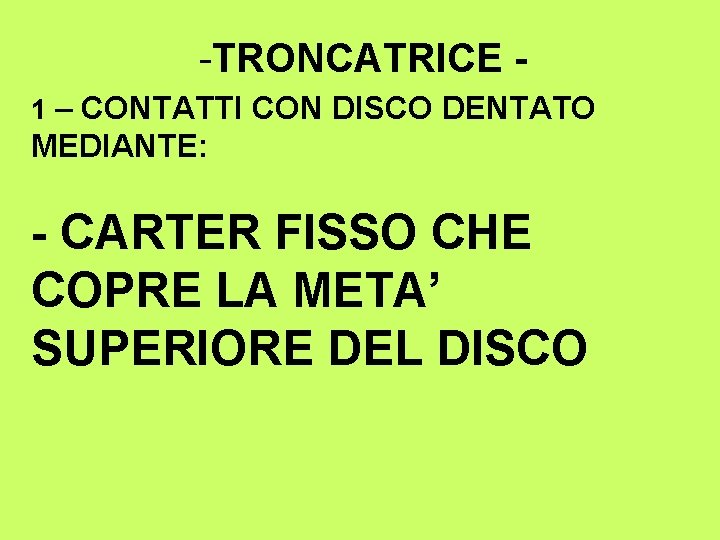 -TRONCATRICE 1 – CONTATTI CON DISCO DENTATO MEDIANTE: - CARTER FISSO CHE COPRE LA