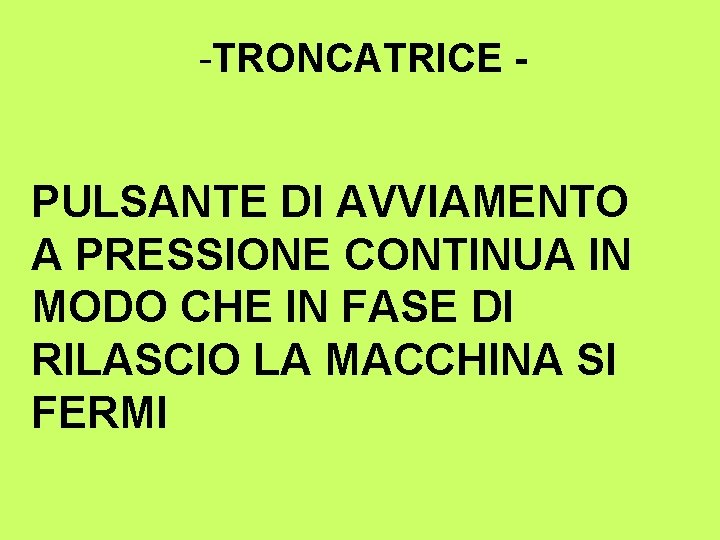 -TRONCATRICE - PULSANTE DI AVVIAMENTO A PRESSIONE CONTINUA IN MODO CHE IN FASE DI