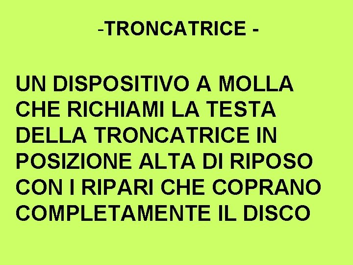 -TRONCATRICE - UN DISPOSITIVO A MOLLA CHE RICHIAMI LA TESTA DELLA TRONCATRICE IN POSIZIONE