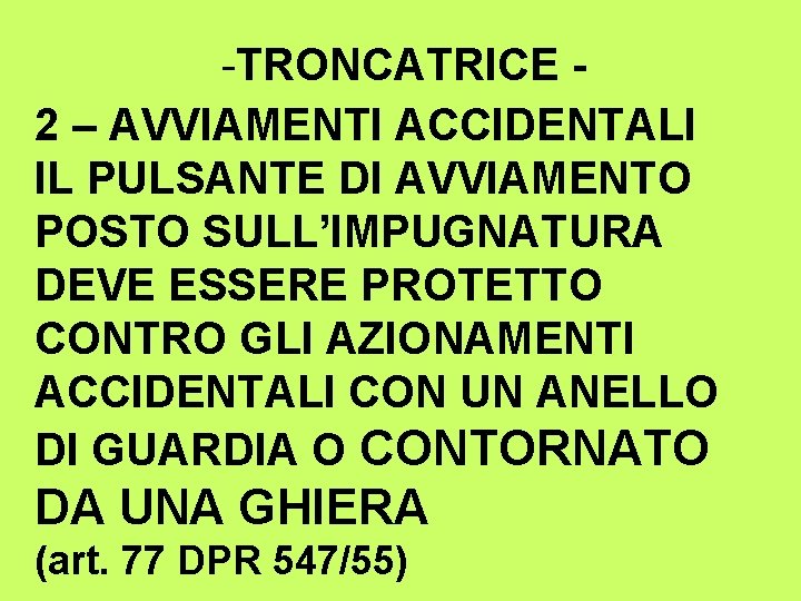 -TRONCATRICE 2 – AVVIAMENTI ACCIDENTALI IL PULSANTE DI AVVIAMENTO POSTO SULL’IMPUGNATURA DEVE ESSERE PROTETTO