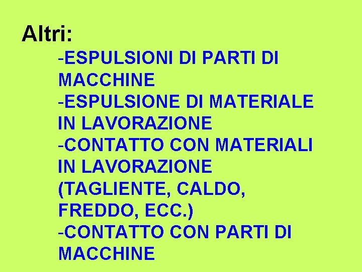 Altri: -ESPULSIONI DI PARTI DI MACCHINE -ESPULSIONE DI MATERIALE IN LAVORAZIONE -CONTATTO CON MATERIALI