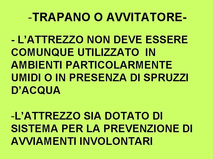 -TRAPANO O AVVITATORE- L’ATTREZZO NON DEVE ESSERE COMUNQUE UTILIZZATO IN AMBIENTI PARTICOLARMENTE UMIDI O