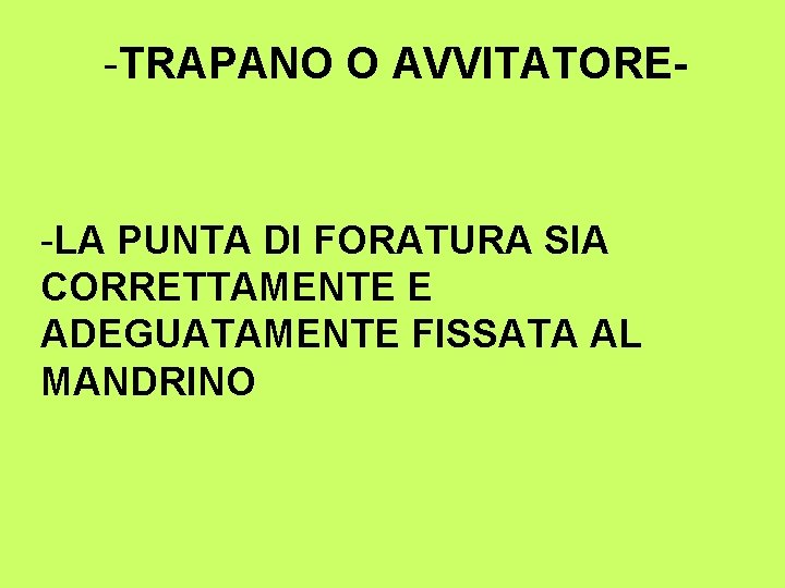 -TRAPANO O AVVITATORE- -LA PUNTA DI FORATURA SIA CORRETTAMENTE E ADEGUATAMENTE FISSATA AL MANDRINO