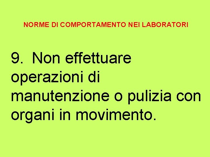 NORME DI COMPORTAMENTO NEI LABORATORI 9. Non effettuare operazioni di manutenzione o pulizia con