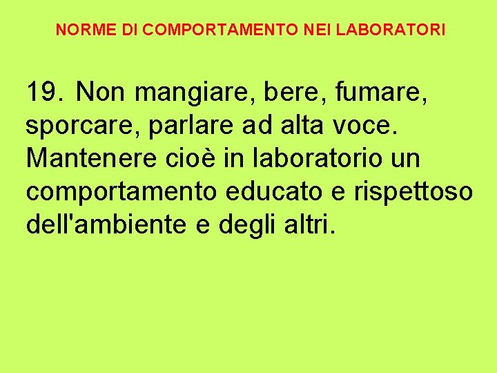 NORME DI COMPORTAMENTO NEI LABORATORI 19. Non mangiare, bere, fumare, sporcare, parlare ad alta