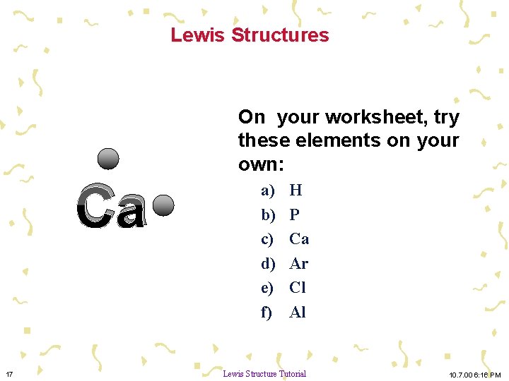 Lewis Structures Ca 17 On your worksheet, try these elements on your own: a)