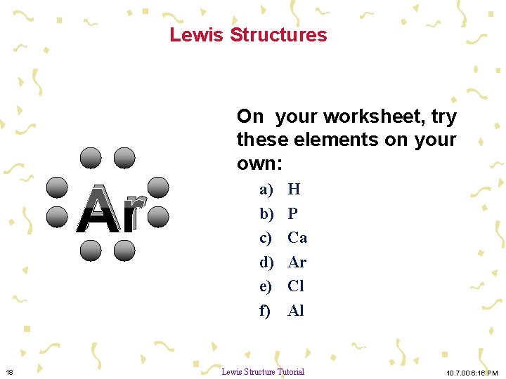 Lewis Structures Ar 18 On your worksheet, try these elements on your own: a)