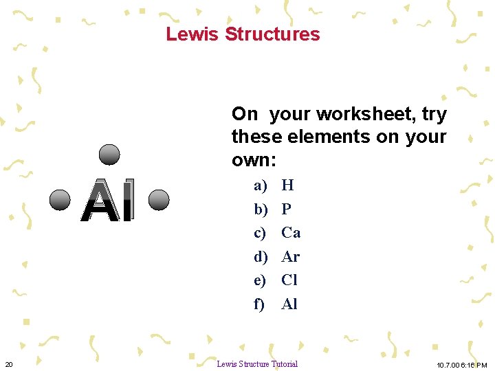 Lewis Structures Al 20 On your worksheet, try these elements on your own: a)