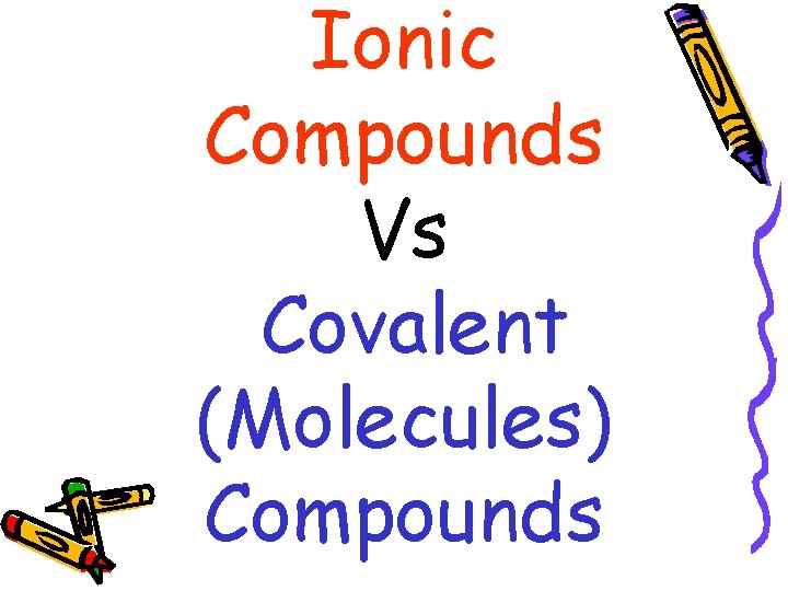 Ionic Compounds Vs Covalent (Molecules) Compounds 