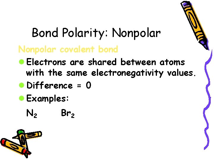 Bond Polarity: Nonpolar covalent bond l Electrons are shared between atoms with the same