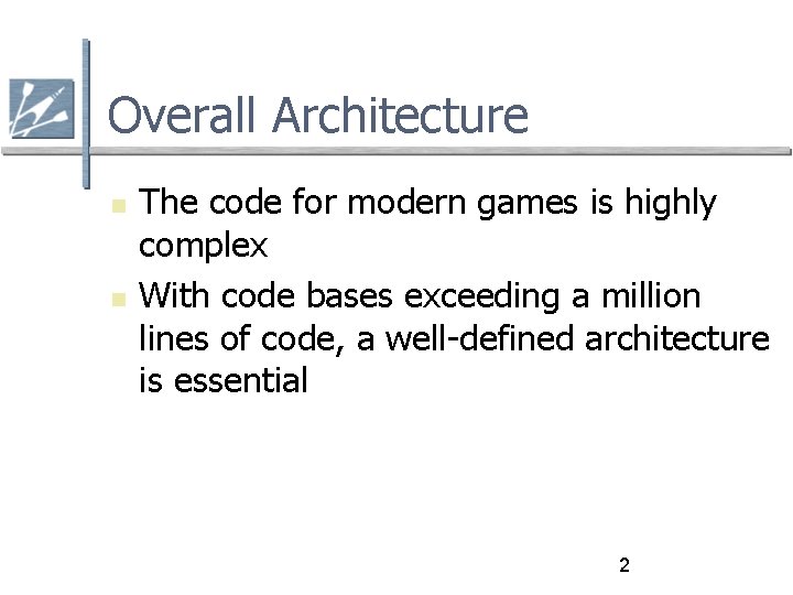 Overall Architecture The code for modern games is highly complex With code bases exceeding