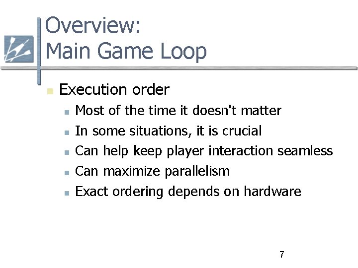 Overview: Main Game Loop Execution order Most of the time it doesn't matter In