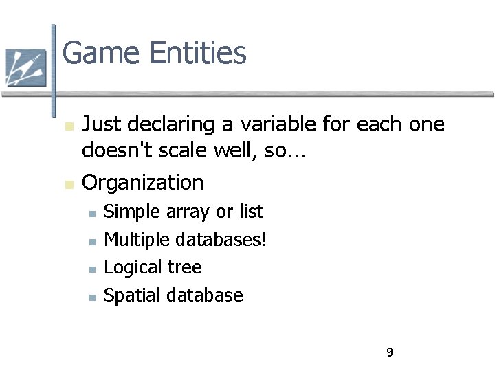 Game Entities Just declaring a variable for each one doesn't scale well, so. .
