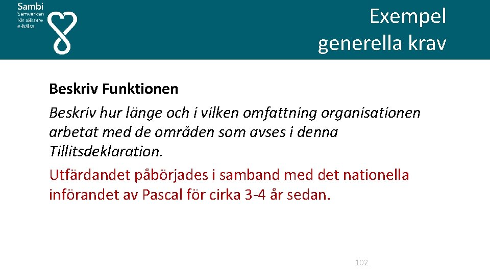  Exempel generella krav Beskriv Funktionen Beskriv hur länge och i vilken omfattning organisationen