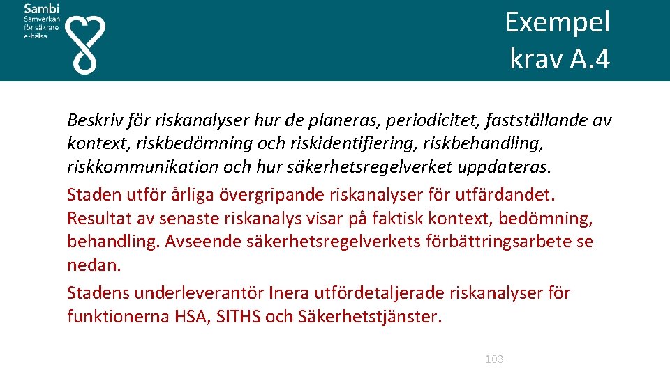 Exempel krav A. 4 Beskriv för riskanalyser hur de planeras, periodicitet, fastställande av kontext,