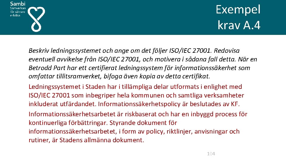 Exempel krav A. 4 Beskriv ledningssystemet och ange om det följer ISO/IEC 27001. Redovisa