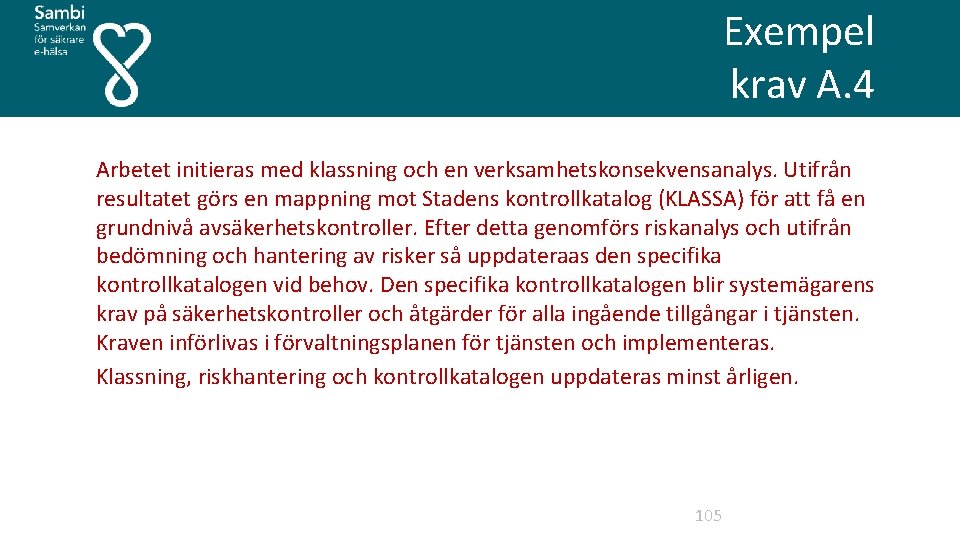 Exempel krav A. 4 Arbetet initieras med klassning och en verksamhetskonsekvensanalys. Utifrån resultatet görs