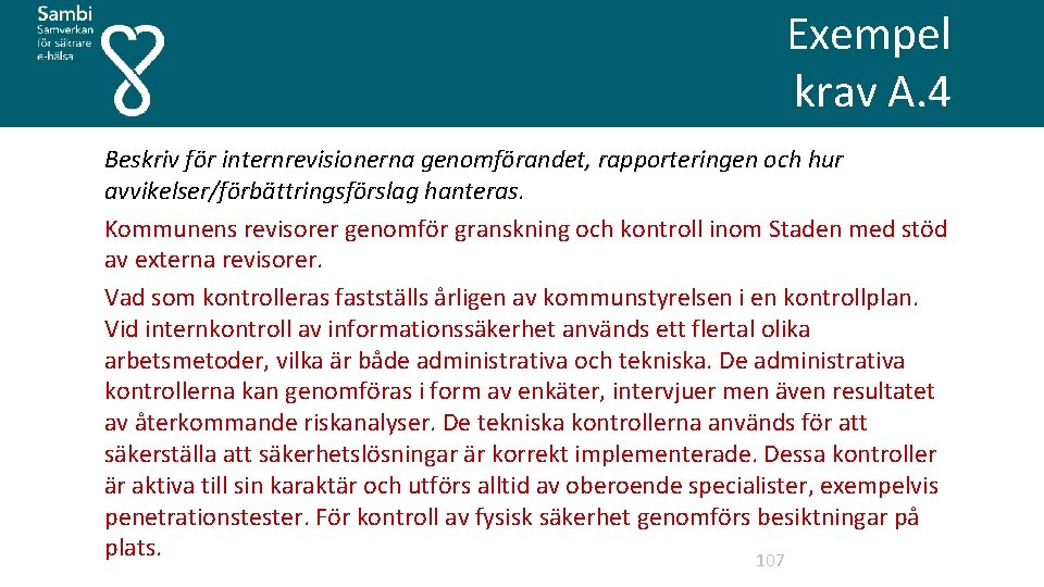  Exempel krav A. 4 Beskriv för internrevisionerna genomförandet, rapporteringen och hur avvikelser/förbättringsförslag hanteras.