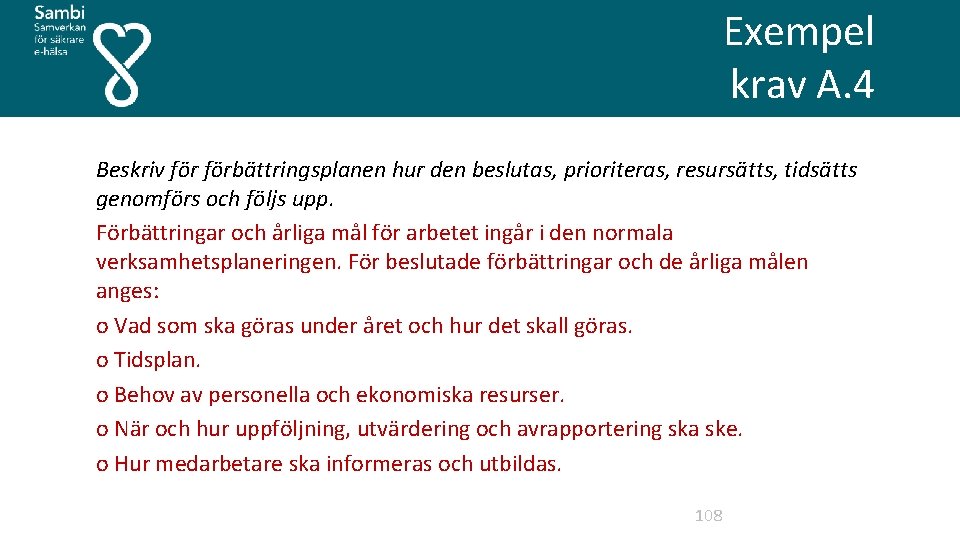 Exempel krav A. 4 Beskriv förbättringsplanen hur den beslutas, prioriteras, resursätts, tidsätts genomförs och