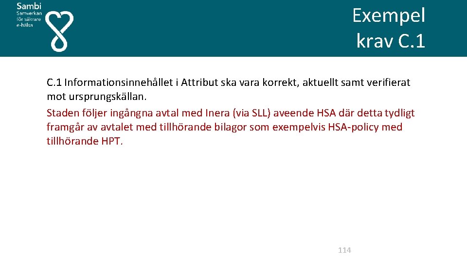 Exempel krav C. 1 Informationsinnehållet i Attribut ska vara korrekt, aktuellt samt verifierat mot