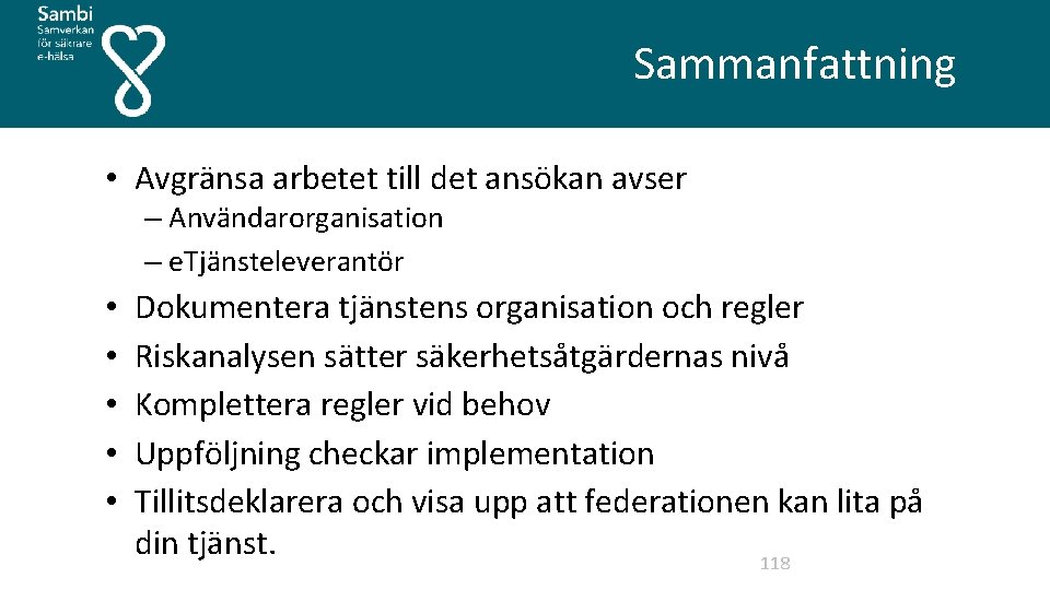  Sammanfattning • Avgränsa arbetet till det ansökan avser – Användarorganisation – e. Tjänsteleverantör