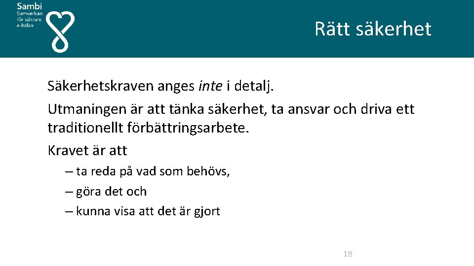  Rätt säkerhet Säkerhetskraven anges inte i detalj. Utmaningen är att tänka säkerhet, ta