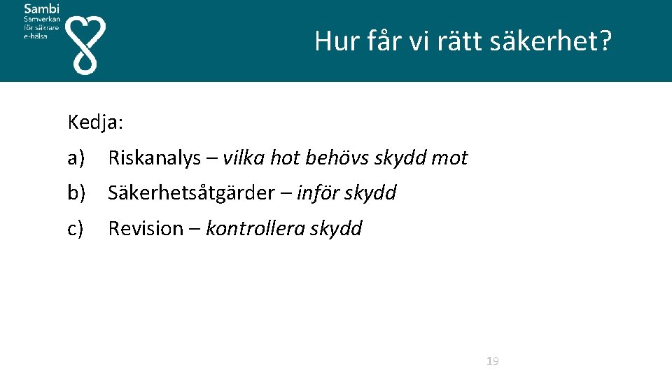  Hur får vi rätt säkerhet? Kedja: a) Riskanalys – vilka hot behövs skydd